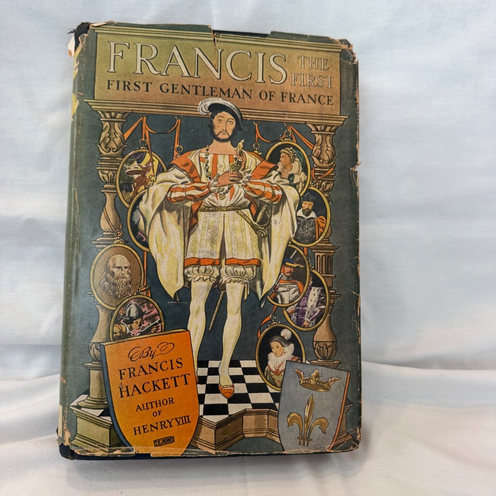 Francis the First First Gentleman of France Francis Hackett 1935 First Edition
